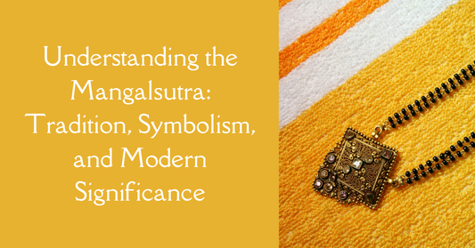 Understanding the Mangalsutra: Tradition, Symbolism, and Modern Significance
